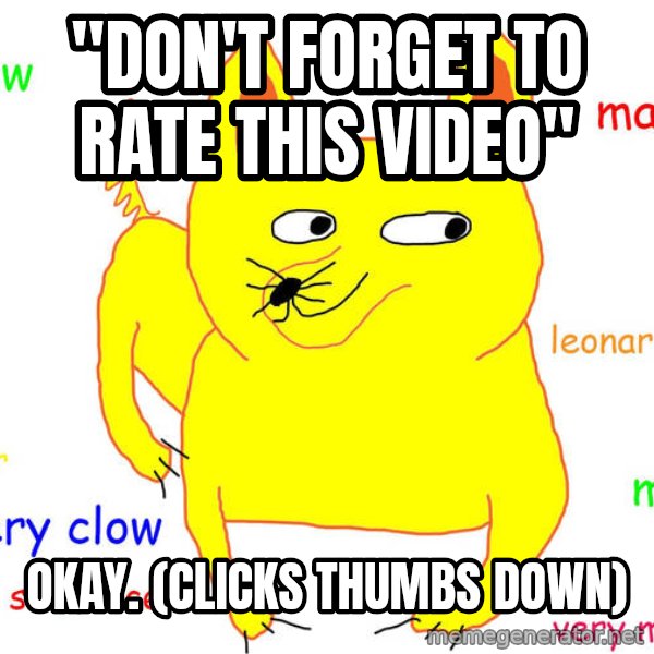 Grumpy Cat  meme: "Don't forget to rate this video" / Okay. (clicks thumbs down)