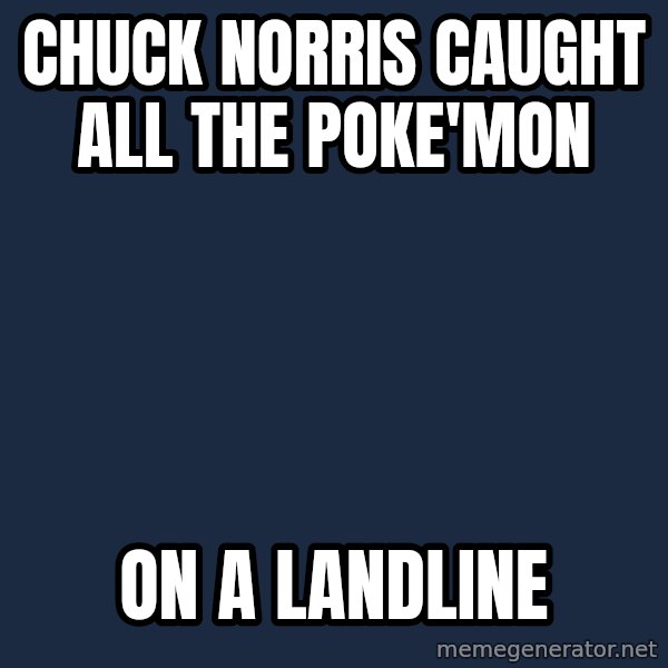 Chuck Norris  meme: Chuck Norris Caught all the poke'mon / On a landline