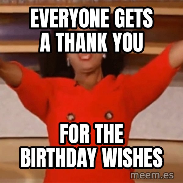 Oprah Winfrey Meme meme: Everyone gets a thank you / For the birthday wishes