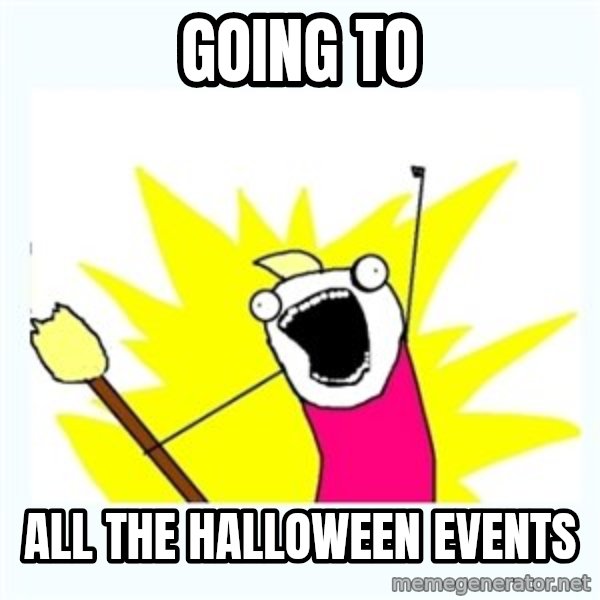 All the things meme: Going to / all the halloween events