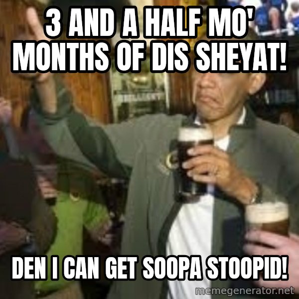 obama beer meme: 3 and a half mo' months of dis sheyat! / den i can get soopa stoopid!