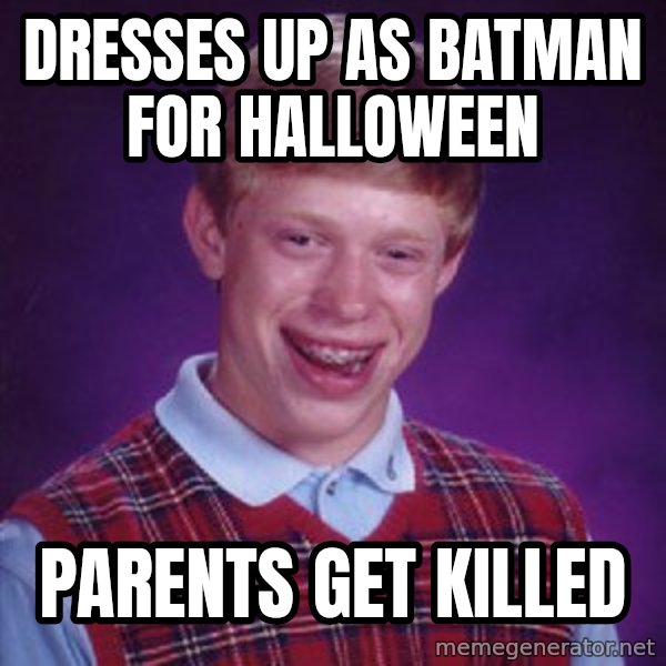Bad Luck Brian meme: dresses up as batman for halloween / parents get killed