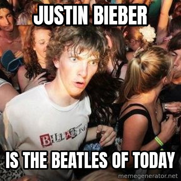 Sudden Realization Ralph meme: justin bieber / is the beatles of today
