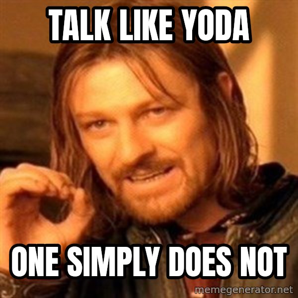 One Does Not Simply meme: Talk like yoda / one simply does not