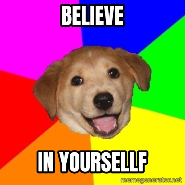 Advice Dog meme: Believe / In Yoursellf