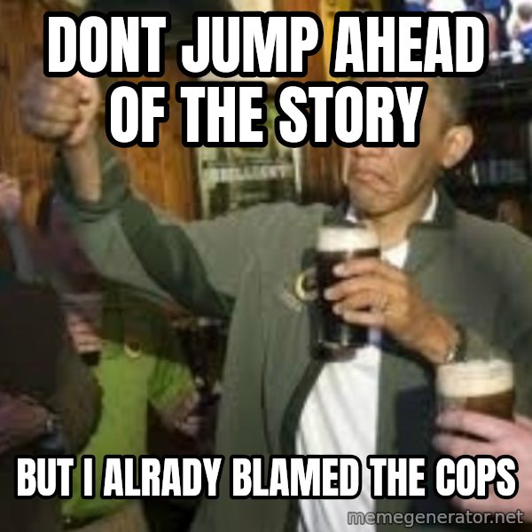 obama beer meme: dont jump ahead of the story / but i alrady blamed the cops