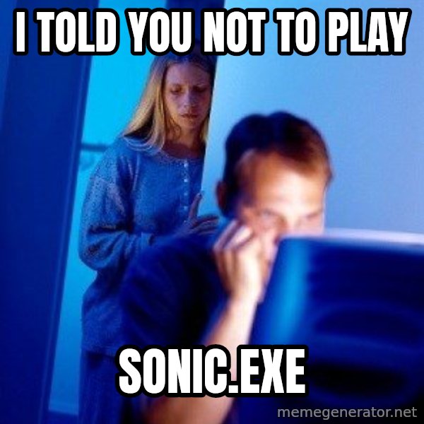 Internet Husband meme: i told you not to play / sonic.exe