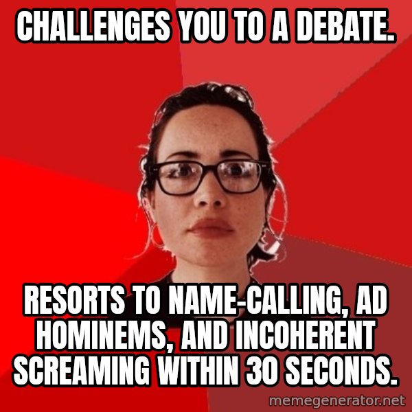 Liberal Douche Garofalo meme: Challenges you to a debate. / Resorts to name-calling, ad hominems, and incoherent screaming within 30 seconds.