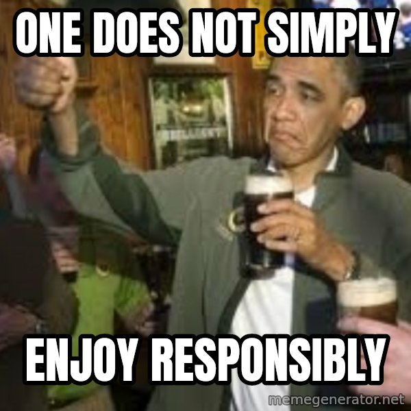 obama beer meme: One does not simply / enjoy responsibly