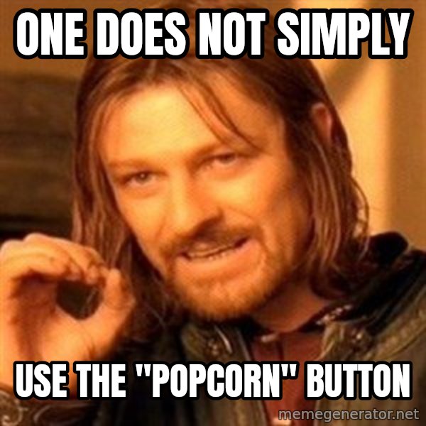 One Does Not Simply meme: ONE DOES NOT SIMPLY / USE THE "POPCORN" BUTTON