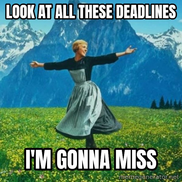 Look at All the Fucks I Give meme: Look at all these deadlines / I'm gonna miss