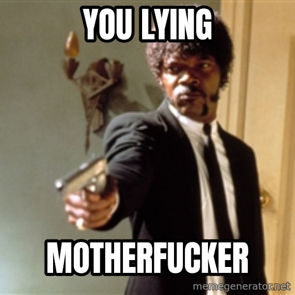 Samuel L Jackson meme: You lying / Motherfucker