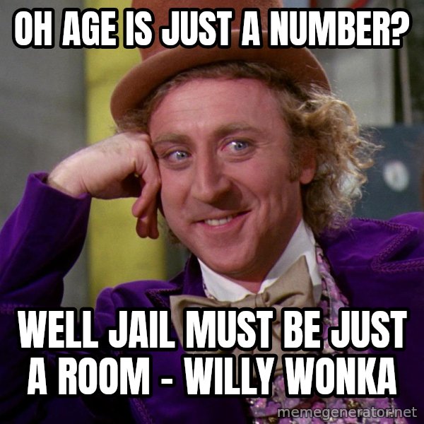 Willy Wonka meme: Oh age is just a number? / well jail must be just a room - Willy Wonka