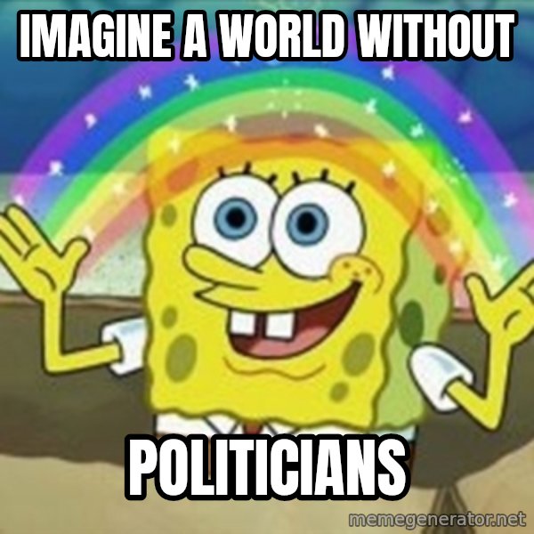 Spongebob meme: imagine a world without / politicians