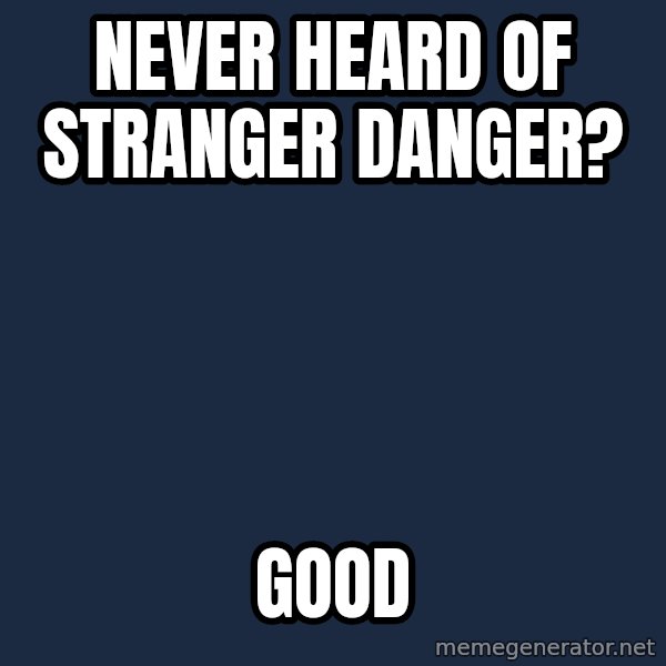 Pedobear meme: never heard of stranger danger? / good