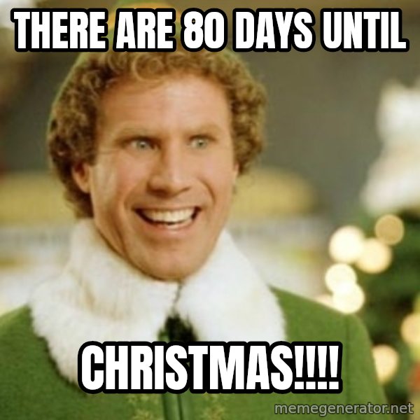 Buddy the Elf meme: There Are 80 Days Until / CHRISTMAS!!!!
