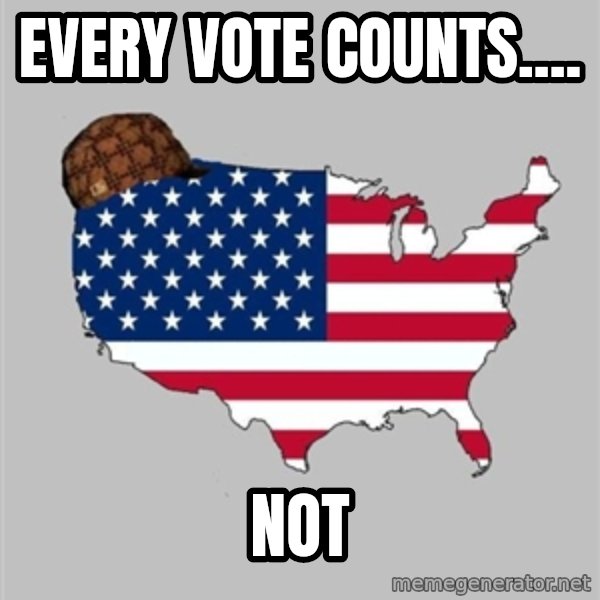 Scumbag America2 meme: Every vote counts.... / Not