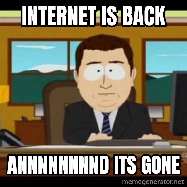 south park aand it's gone meme: Internet is back / Annnnnnnnd its gone