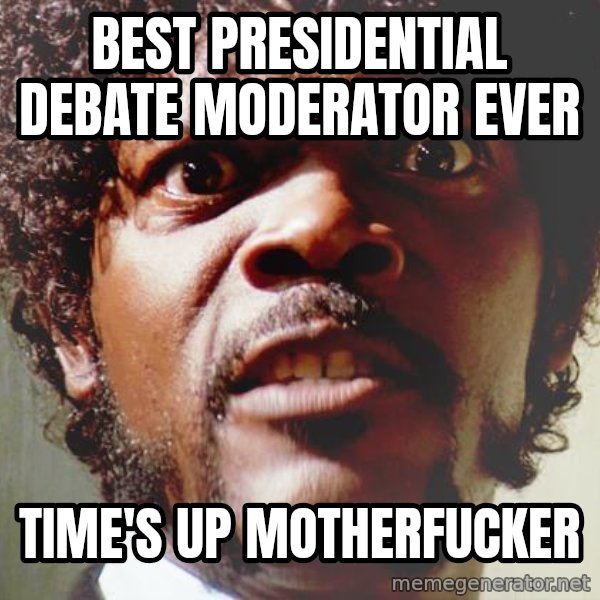 Mad Samuel L Jackson meme: Best presidential debate moderator Ever / Time's up motherfucker