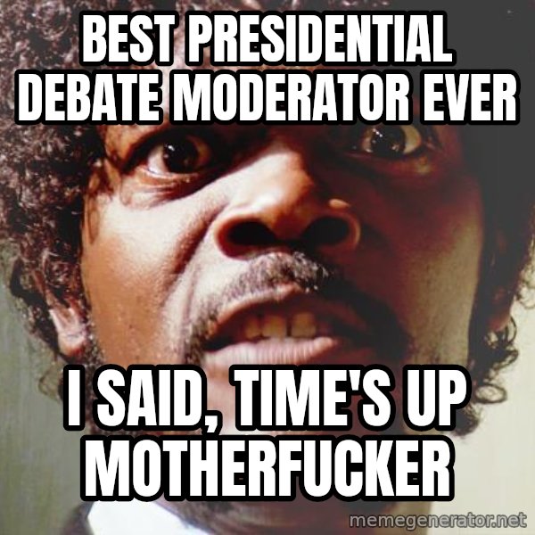 Mad Samuel L Jackson meme: best presidential debate moderator ever / I said, time's up motherfucker
