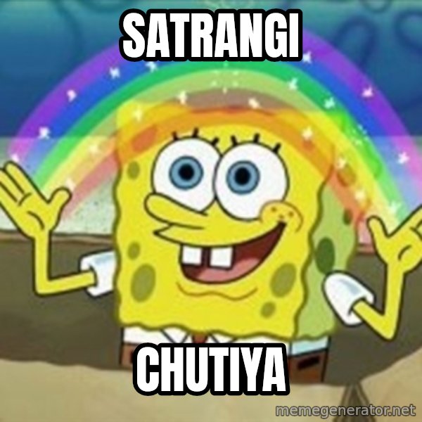 Spongebob meme: SATRANGI / Chutiya