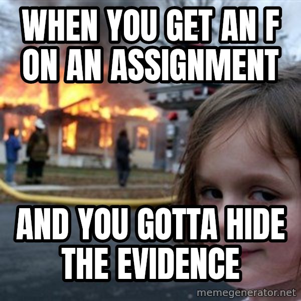 Disaster Girl meme: When you get an F on an assignment / and you gotta hide the evidence