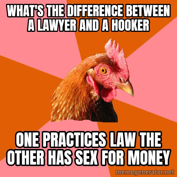 Anti Joke Chicken meme: What's the difference between a lawyer and a hooker / one practices law the other has sex for money