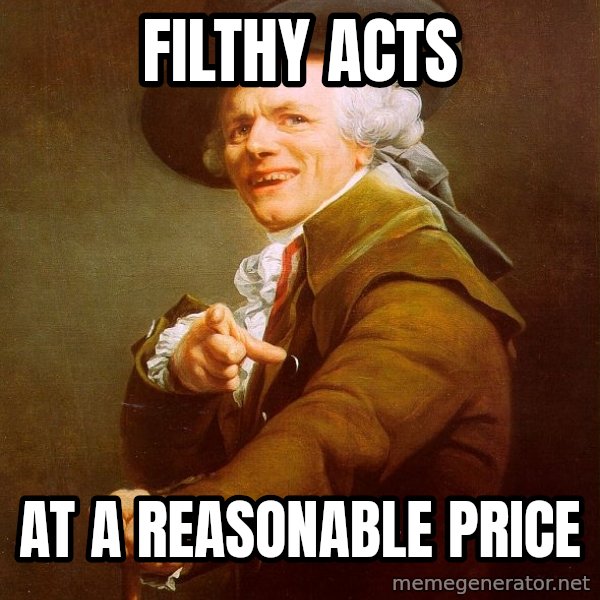 Joseph Ducreux meme: filthy acts / at a Reasonable Price