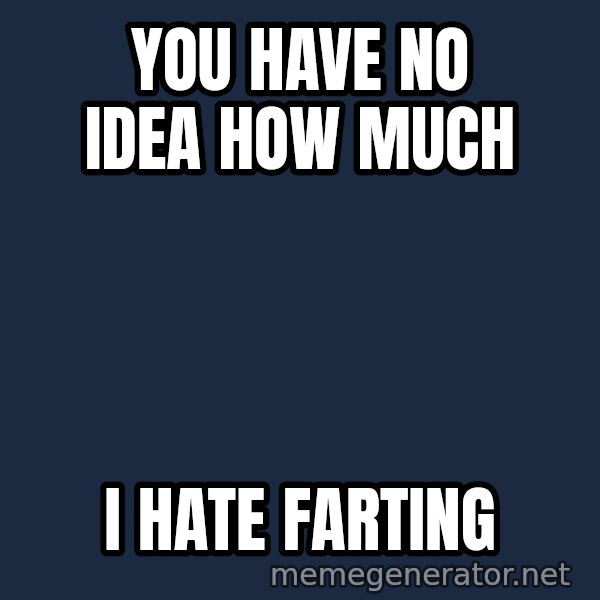 Misophonia Meerkat meme: you have no idea how much / i hate farting