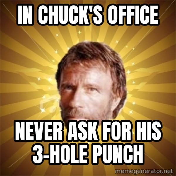 Chuck Norris Advice meme: In Chuck's Office / NEVER ASK FOR HIS 3-HOLE PUNCH