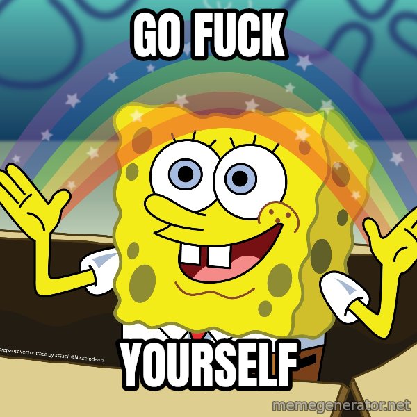 spongebob rainbow meme: Go Fuck / Yourself