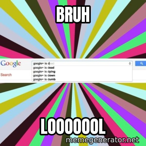 Google meme: BRUH / LOOOOOOL