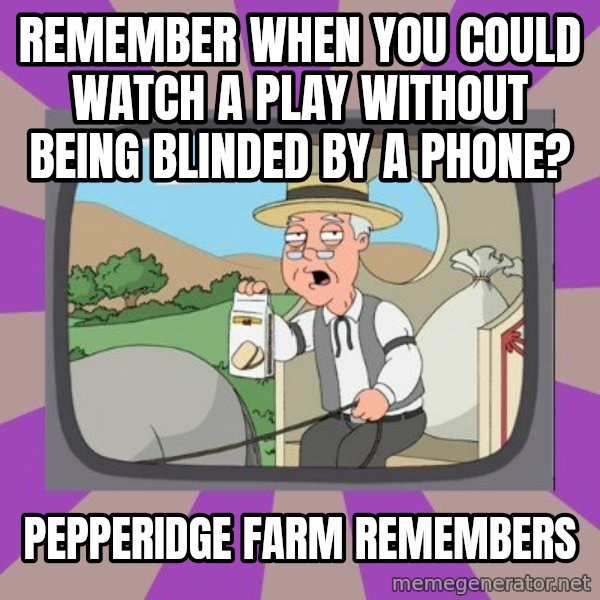 Pepperidge Farm Remembers Meme meme: remember when you could watch a play without being blinded by a phone? / pepperidge farm remembers