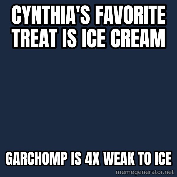 Professor Oak meme: Cynthia's favorite treat is ice cream / Garchomp is 4x weak to ice