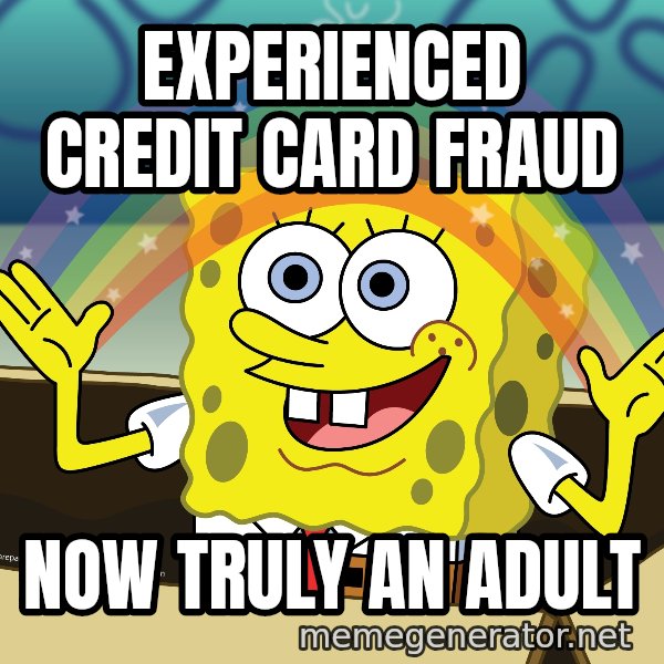 spongebob rainbow meme: experienced credit card fraud / now truly an adult