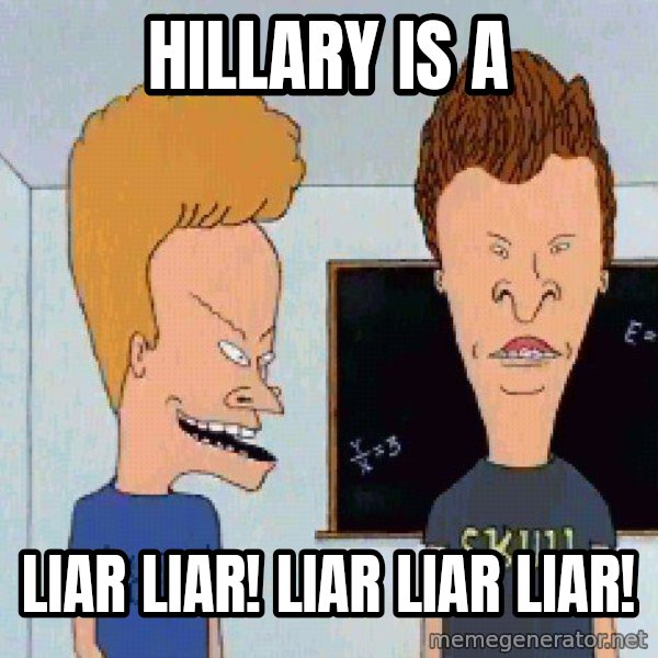 Beavis and butthead meme: Hillary is a / Liar Liar! Liar Liar Liar!