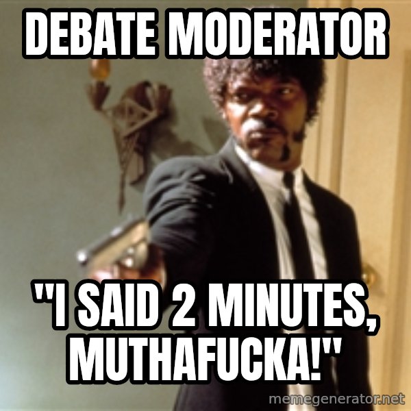 Samuel L Jackson meme: Debate moderator / "I said 2 minutes, Muthafucka!"