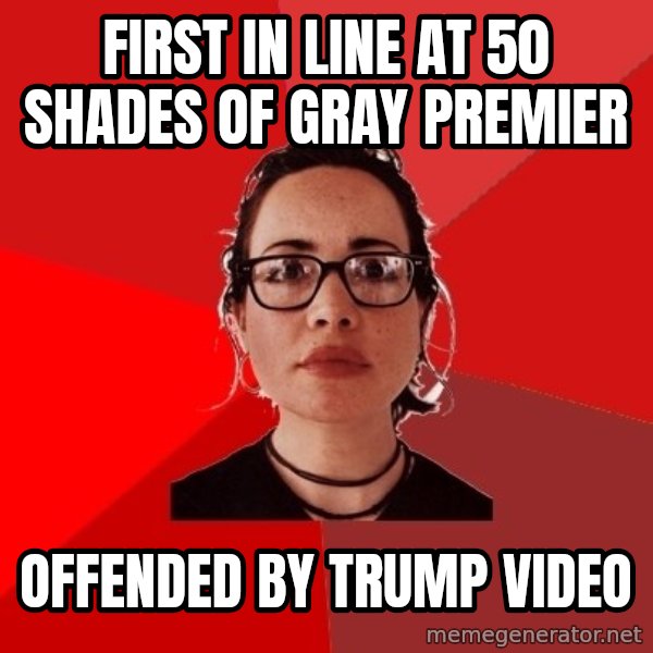 Liberal Douche Garofalo meme: first in line at 50 shades of gray premier / Offended by trump video