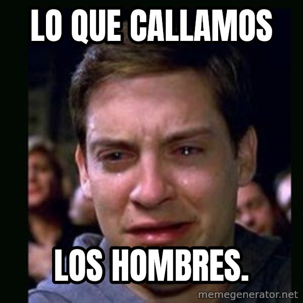 crying peter parker meme: Lo que callamos / los hombres.