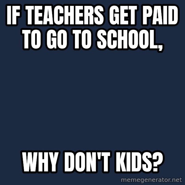 Futurama Fry meme: if teachers get paid to go to school, / why don't kids?