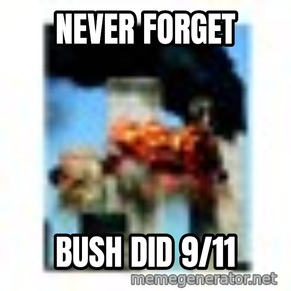 911 meme: NEVER FORGET / Bush did 9/11