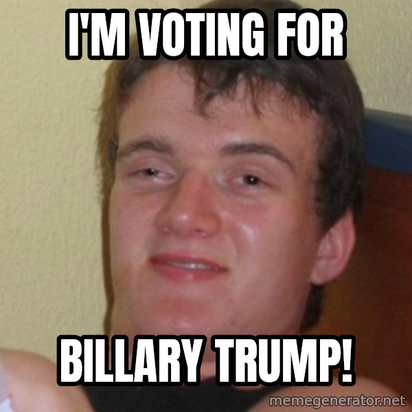 Stoner Stanley meme: I'm voting for / Billary Trump!