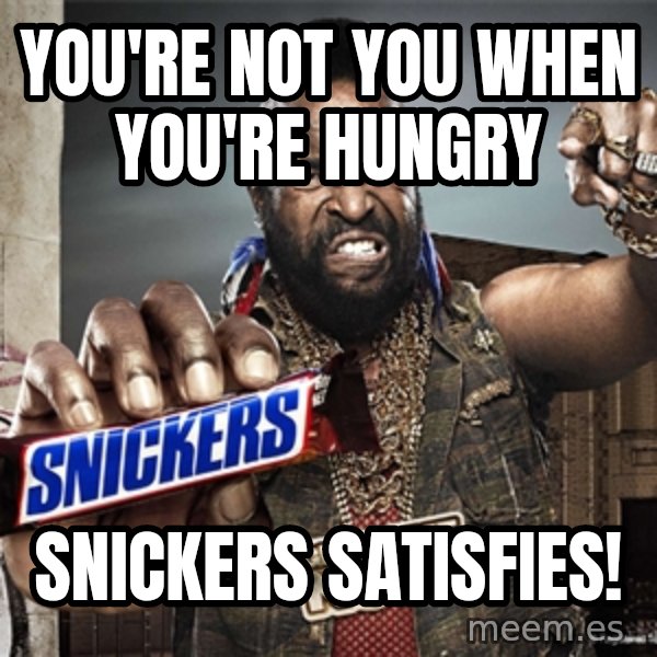 Mr T Snickers meme: You're Not you when you're hungry / Snickers satisfies!