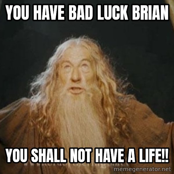 You shall not pass meme: you have bad luck Brian / you shall not have a life!!