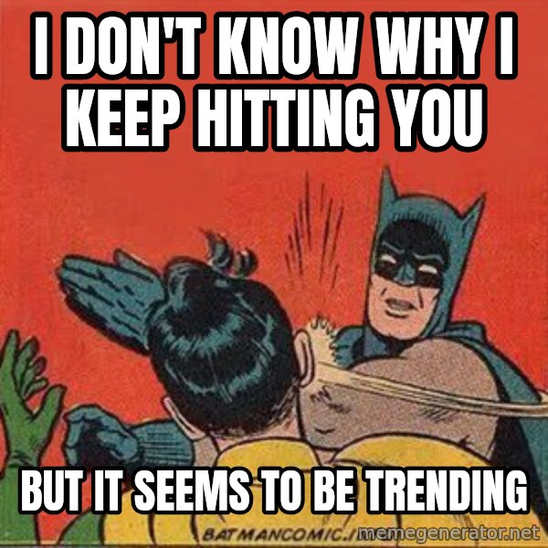 batman slap robin meme: I don't know why I keep hitting you / But It seems to be trending