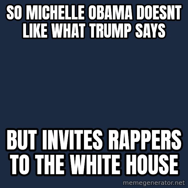 Willy Wonka meme: so Michelle Obama doesnt like what Trump says / but invites rappers to the white house