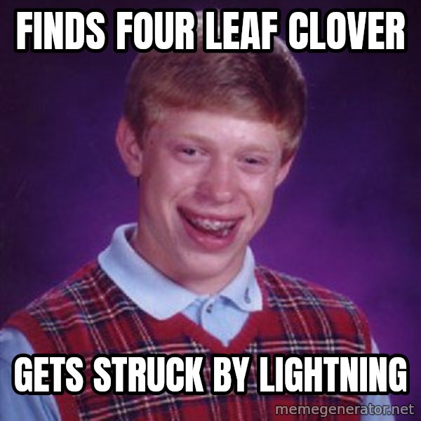 Bad Luck Brian meme: finds four leaf clover / gets struck by lightning