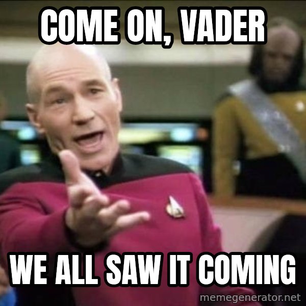Why the fuck meme: Come on, Vader / We all saw it coming