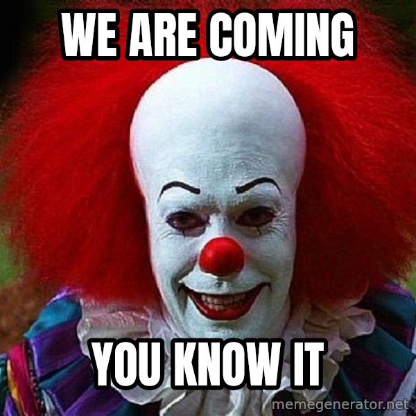 Pennywise the Clown meme: We are coming / You know it