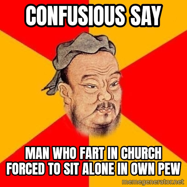 Wise Confucius meme: COnfusious say / Man who fart in church forced to sit alone in own pew